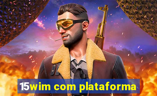 15wim com plataforma